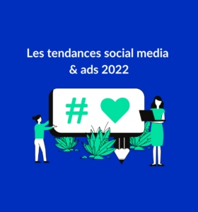 Les tendances social media & ads 2022